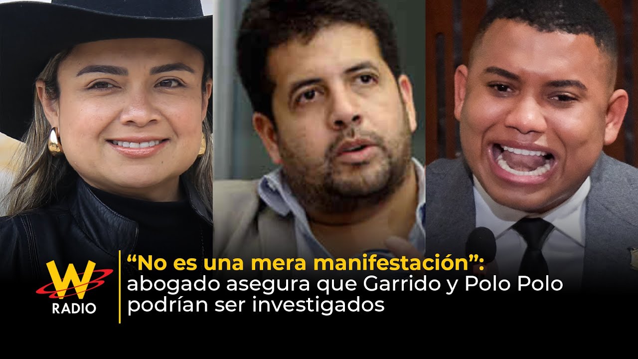 No es una mera manifestaci&oacute;n: abogado dijo  que Garrido y Polo Polo podr&iacute;an ser investigados | La W