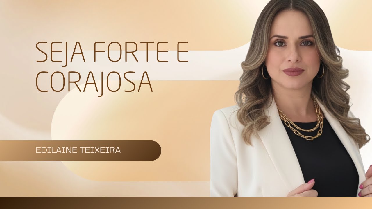 Seja forte e corajosa!!!