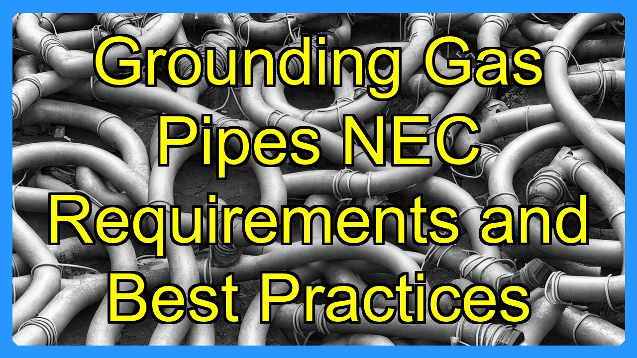 Grounding Gas Pipes NEC Requirements and Best Practices