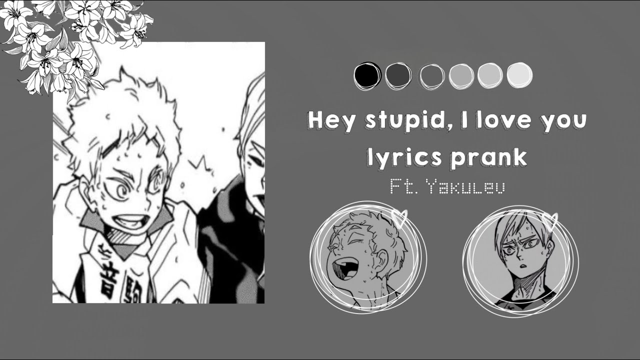 | Hey stupid, I love you lyrics prank | Yakulev Haikyuu Texts | ( 50+ special )