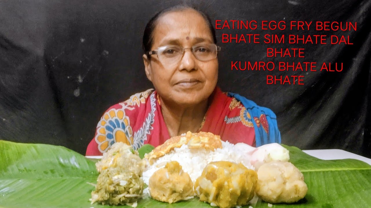 EATING EGG FRY BEGUN BHATE SIM BHATE DAL BHATE KUMRO BHATE ALU BHATE 