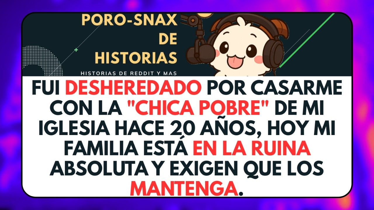 Fui Desheredado por Casarme con la 