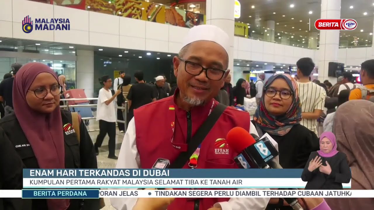 6 MAC -BP- ENAM HARI TERKANDAS DI DUBAI: KUMPULAN PERTAMA RAKYAT MALAYSIA SELAMAT TIBA KE TANAH AIR