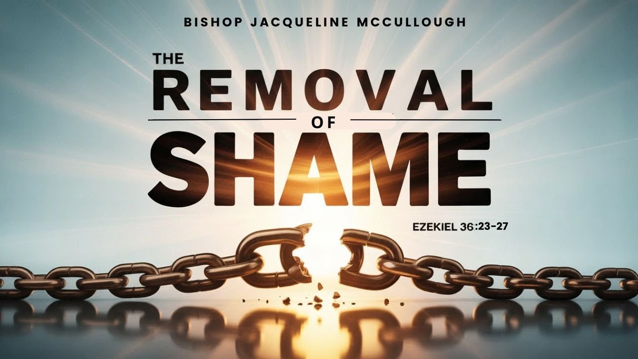 The Removal of Shame | Ezekiel 36:21-27 | Bishop Jacqueline E. McCullough