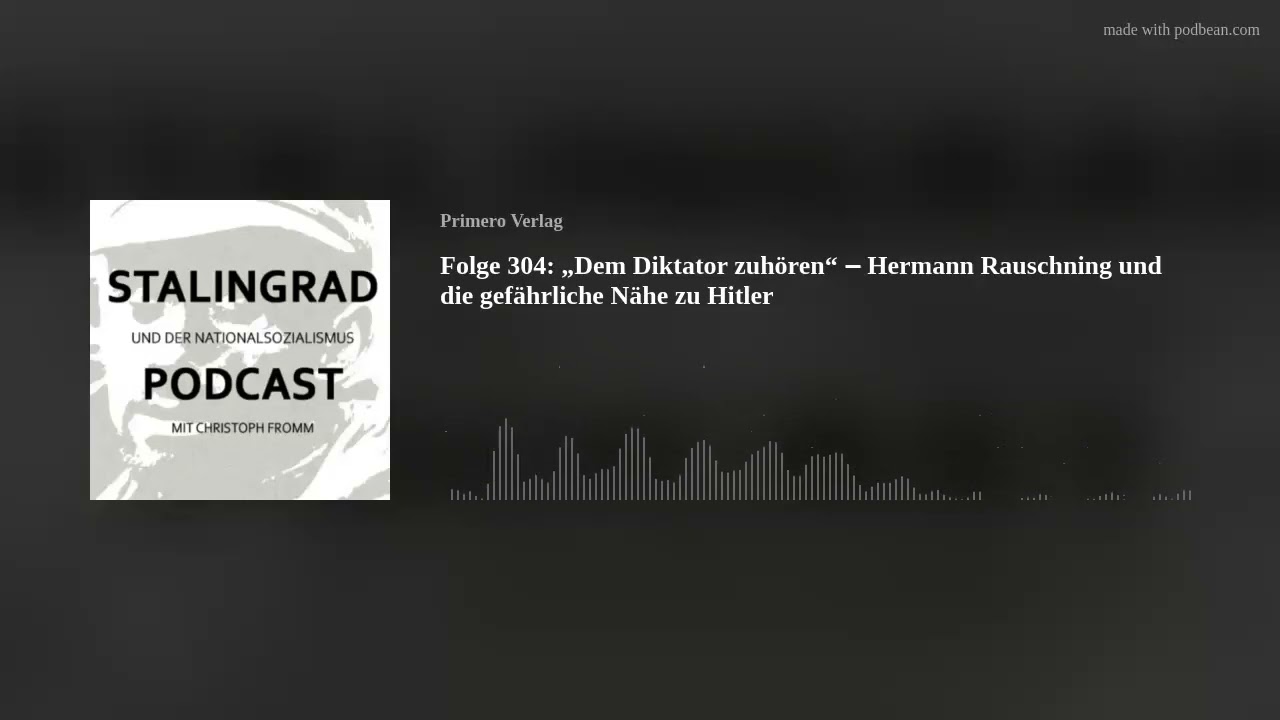 Folge 304: „Dem Diktator zuhören“ ‒ Hermann Rauschning und die gefährliche Nähe zu Hitler