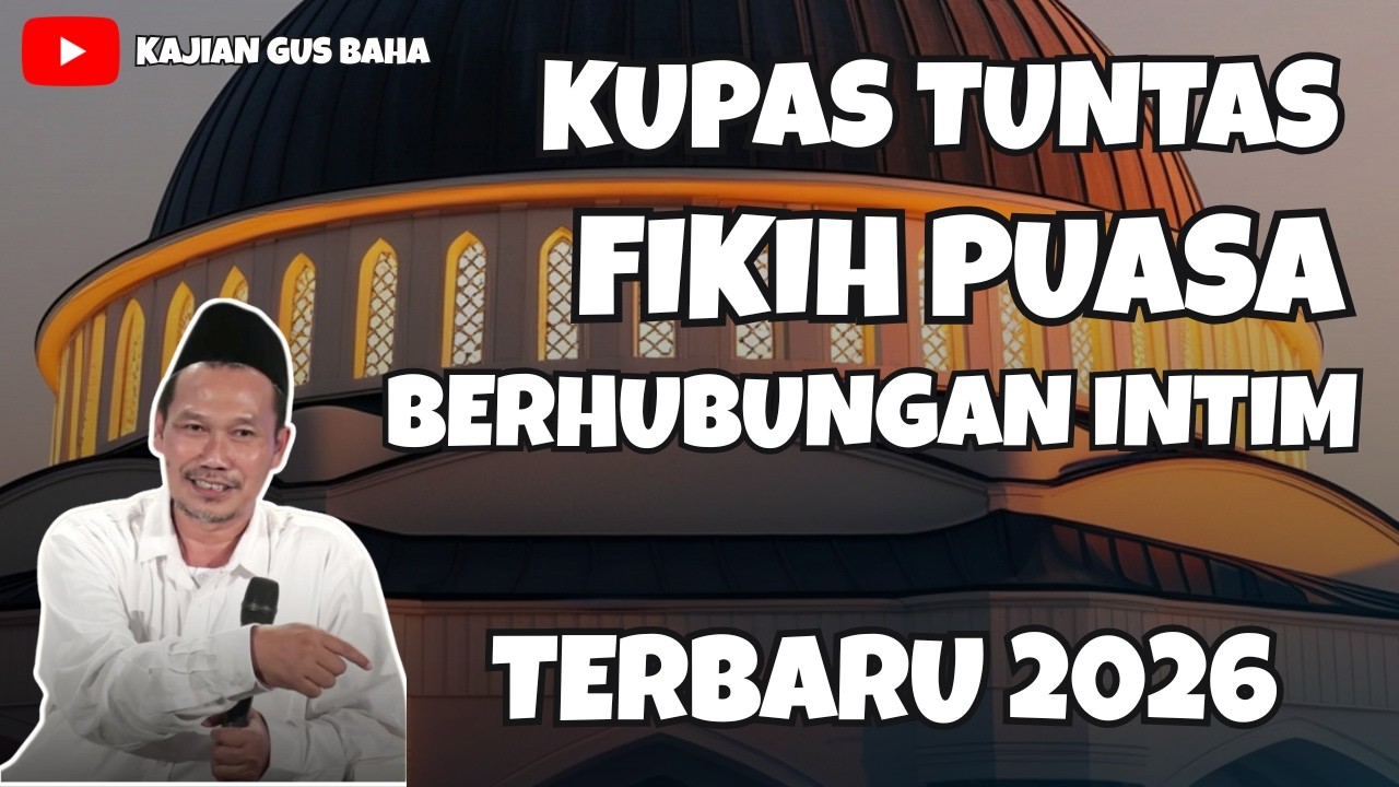 GUS BAHA KUPAS TUNTAS FIKIH PUASA: BERHUBUNGAN INTIM DI SIANG DAN MALAM HARI | GUS BAHA TERBARU 2026