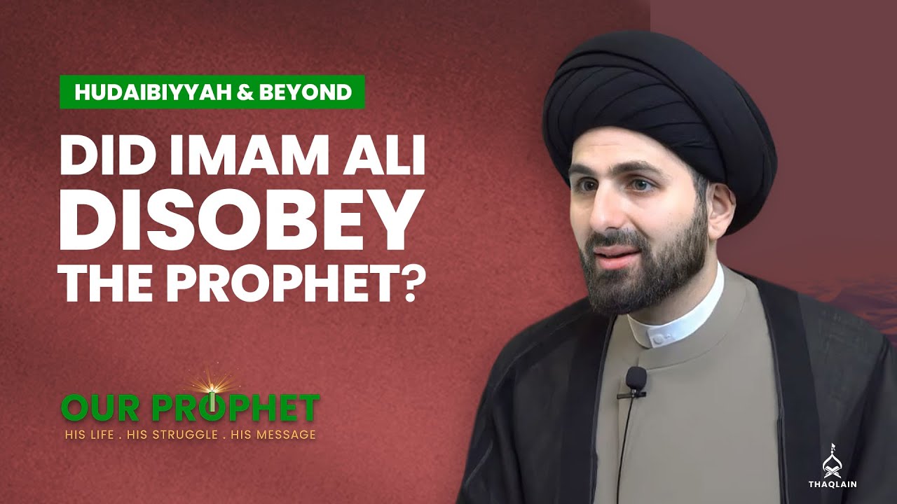 313: Drafting the Treaty of Hudaibiyya and Imam Ali's apparent disobedience | Our Prophet