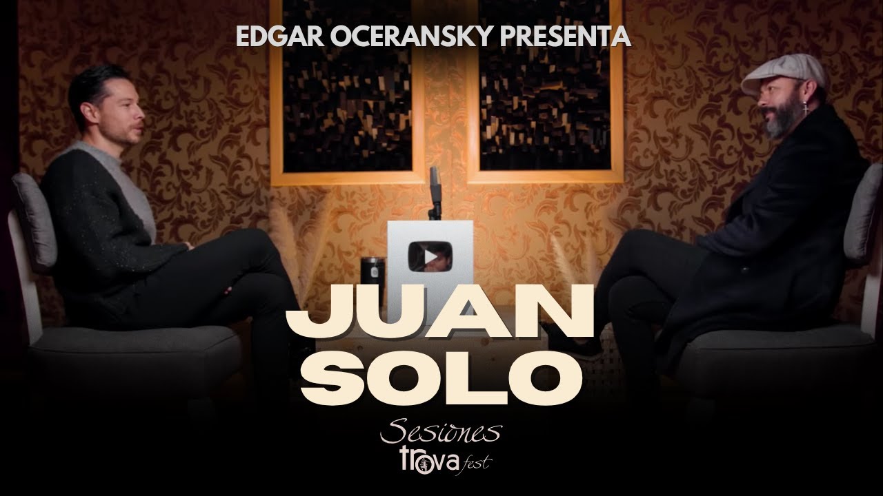 EDGAR OCERANSKY PRESENTA A JUAN SOLO  EN #SESIONESTROVAFEST