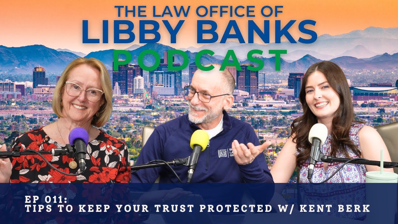 The Law Office of Libby Banks Podcast Ep011 - Tips to keep your trust protected w/ Kent Berk