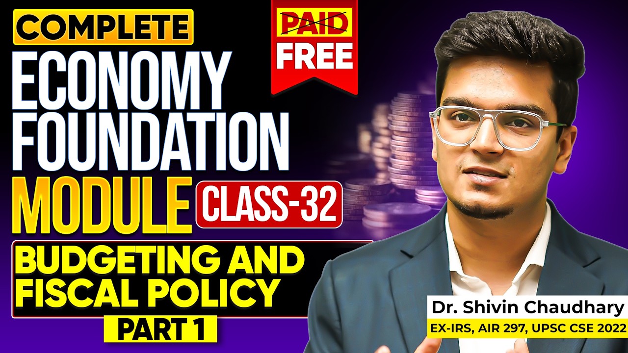 CLASS - 32 | Budgeting & Fiscal Policy (Part 1) : Economy Foundation Module for UPSC by Dr. Shivin