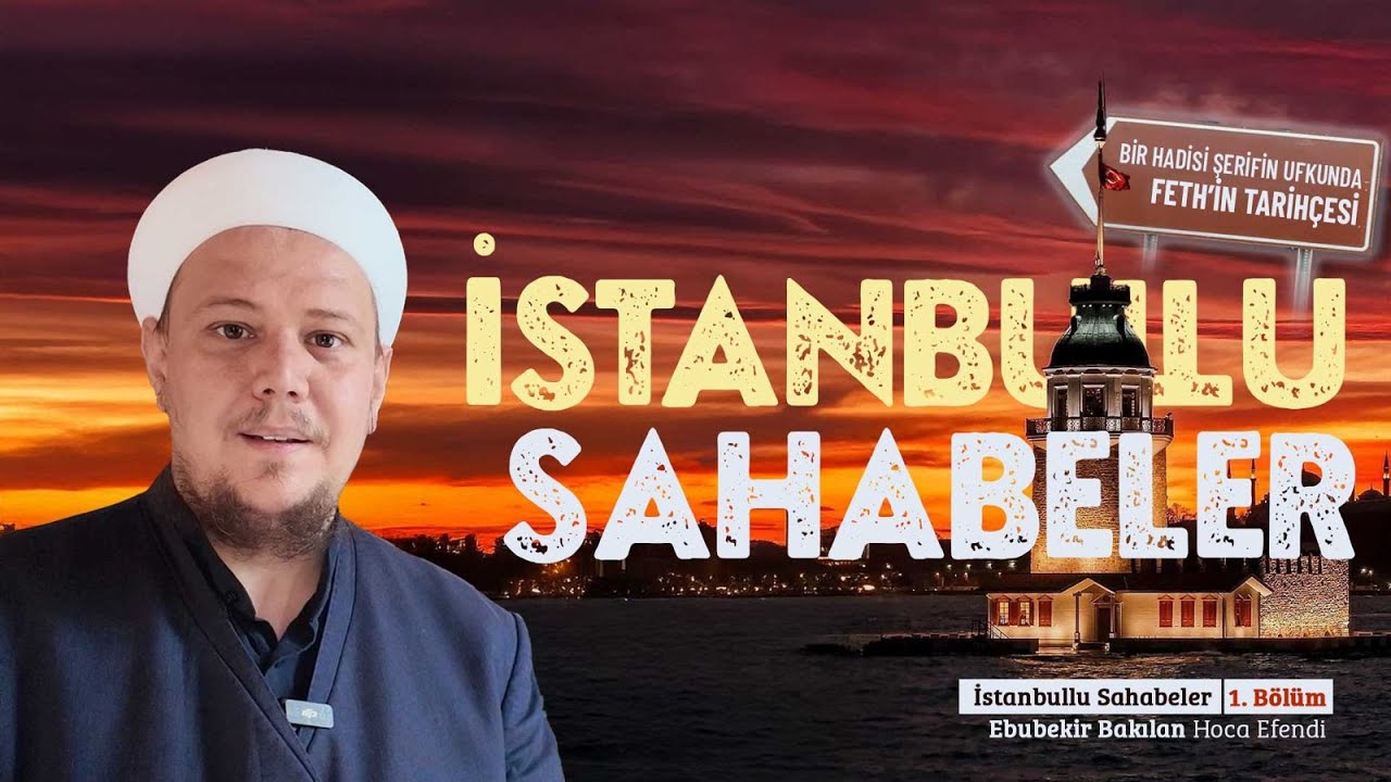 İstanbullu Sahabeler 1. Bölüm: Feth'in Tarihçesi - Ebubekir Bakılan Hoca Efendi @İsmailağa NET​