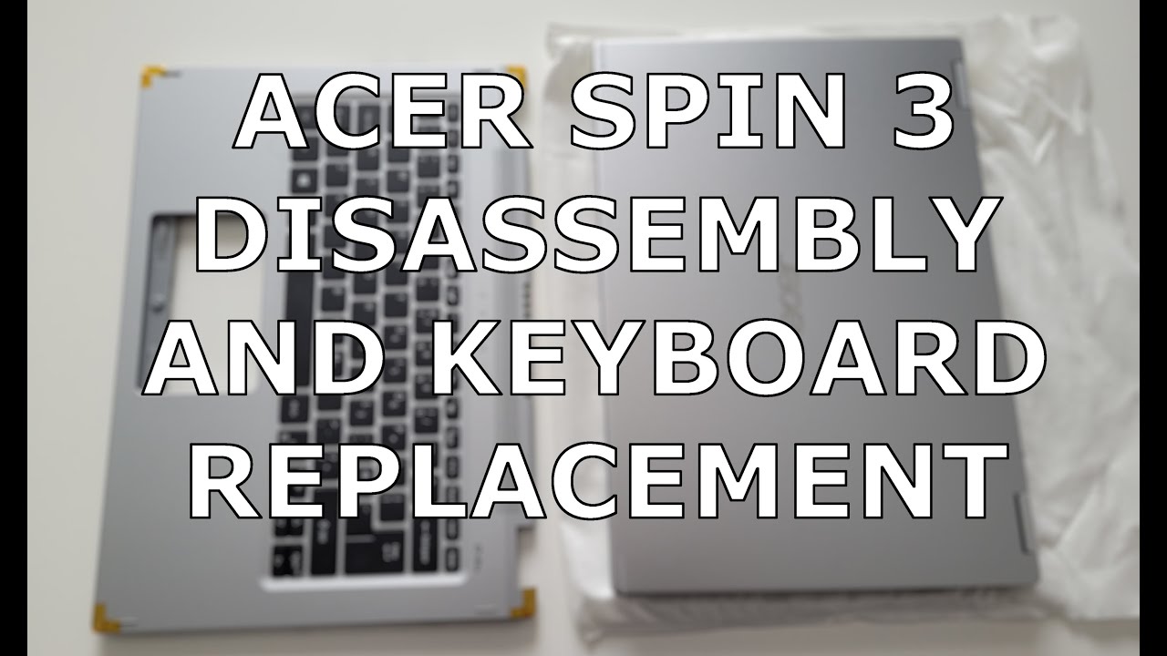 How To Disassemble and Repair Acer Spin 3 Laptop - Keyboard & Battery Replacement (SP-314)
