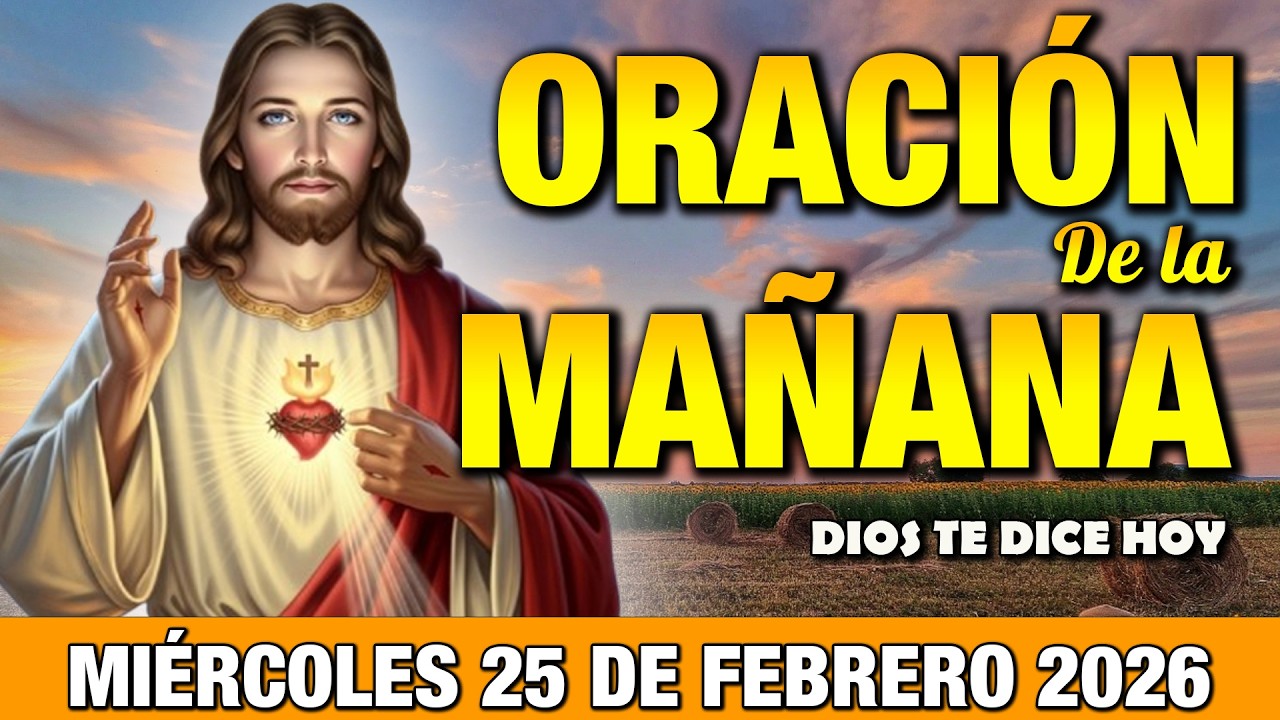 Oración de la Mañana de Hoy Miércoles 25 de Febrero l Comenzar el Día con Esperanza y Fe