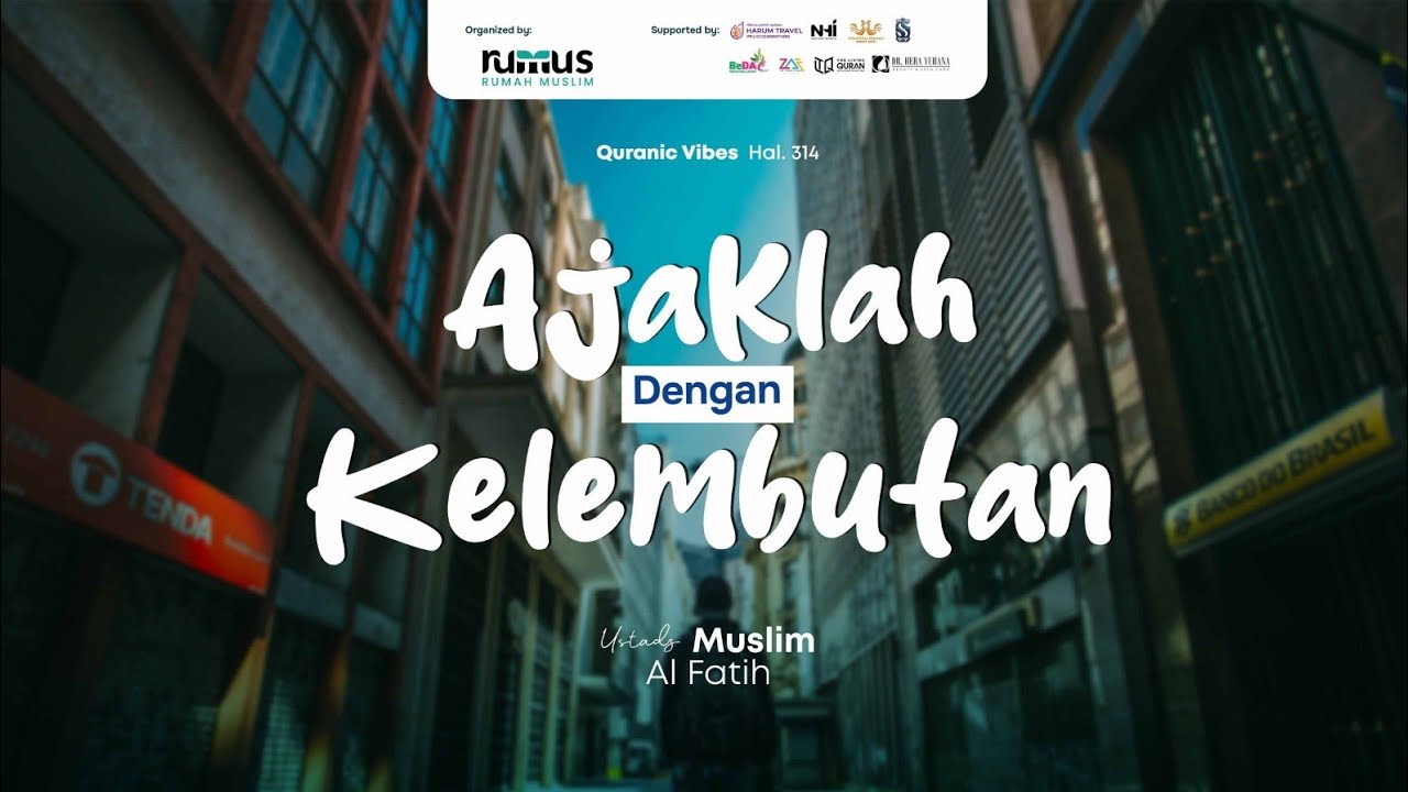 Ajak lah dengan Kelembutan | Ustadz Muslim Al Fatih