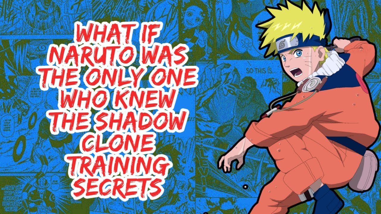 What if Naruto Was The Only One Who Knew The Shadow Clone Training Secrets | Part 1