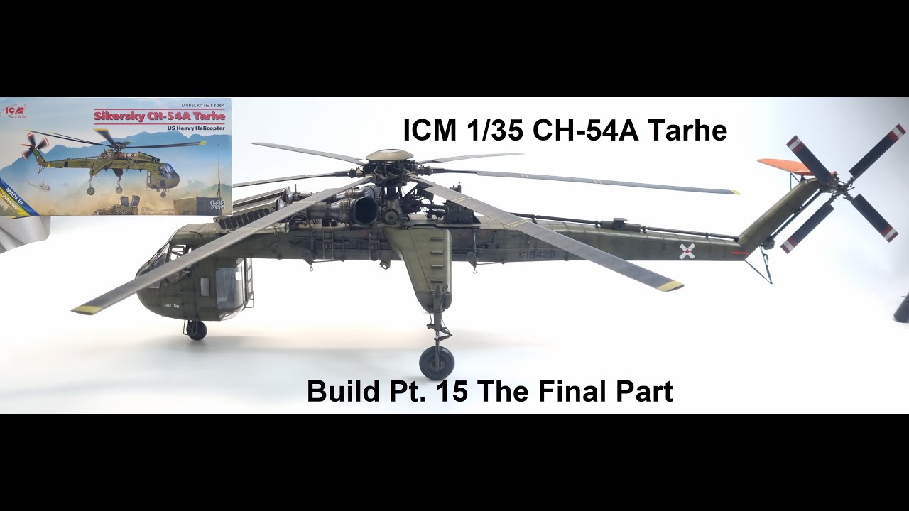 ICM 1/35 CH-54A Tarhe Build Pt. 15. The Final Part