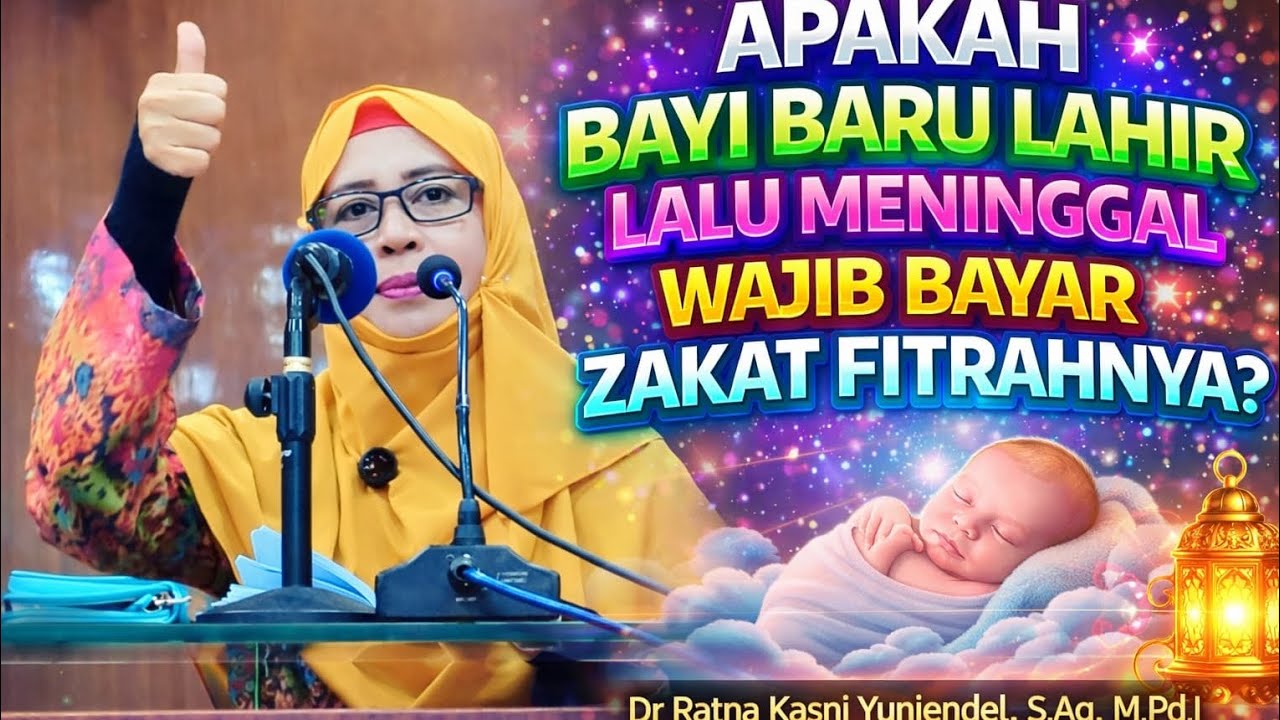 Apakah Bayi Baru Lahir Lalu Meninggal Wjb Bayar Zakat Fitrahnya(Dr.Ratna Kasni Yuniendel,S.Ag,M.Pd.I