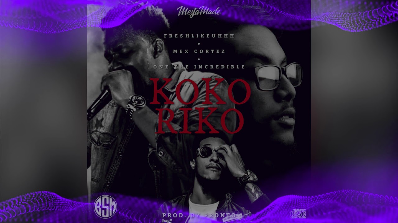 KOKORIKO - FreshLikeUhhh x Mex Cortez x One The Incredible