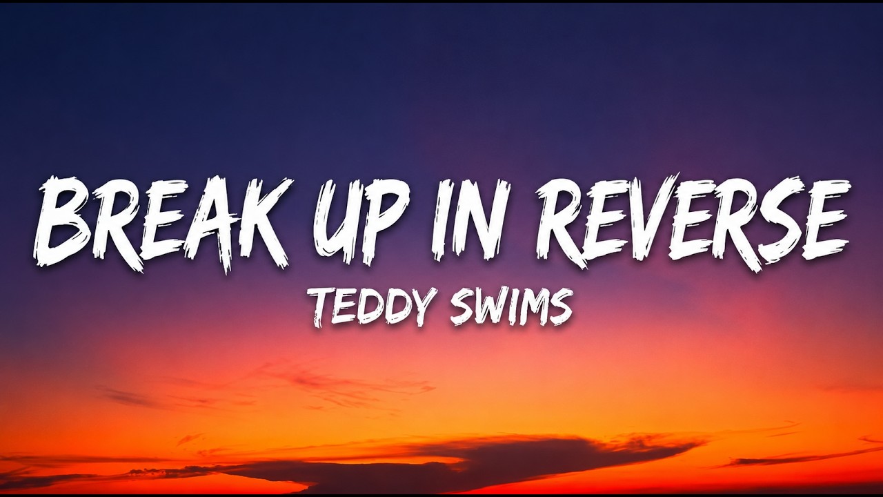 Teddy Swims -  Break Up in Reverse (Lyrics)