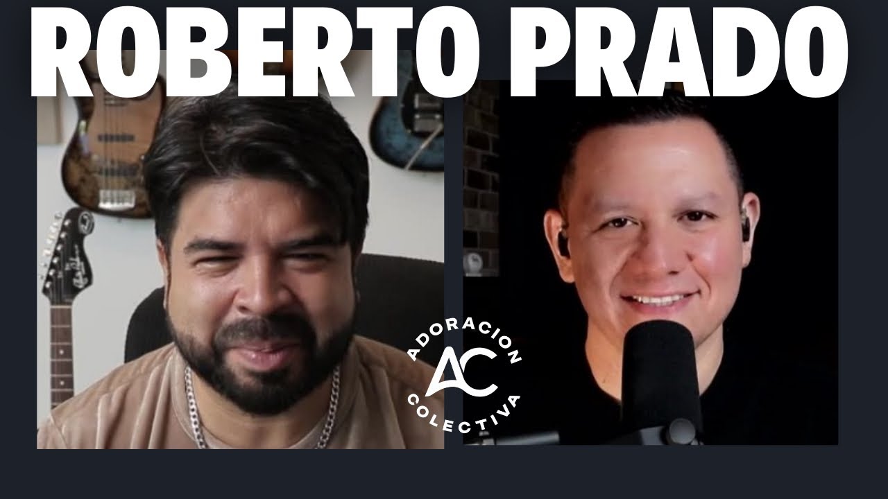 Roberto Prado / Inicios, influencias, excelencia / Javier Sainz / Adoración Colectiva / Ep.11
