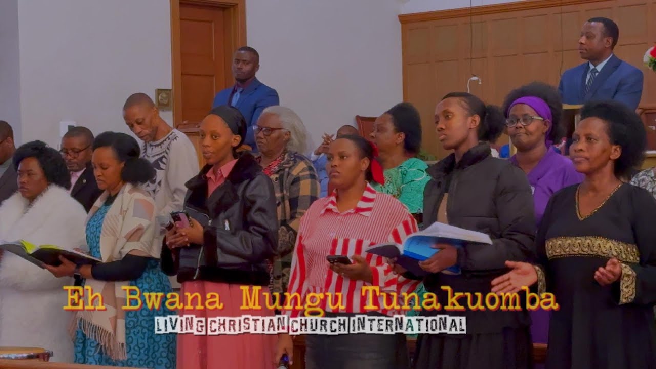 Eh Bwana Mungu Tunakuomba - Living Christian Church International Choir