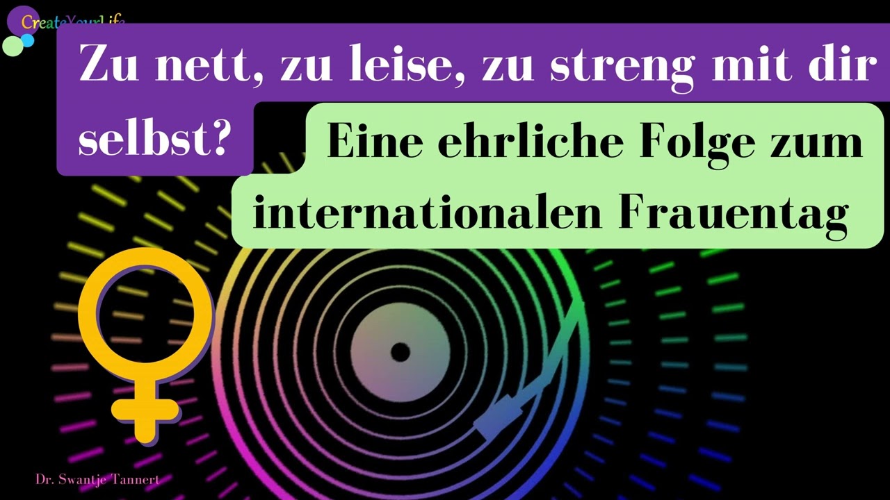 Zu nett, zu leise, zu streng mit dir selbst? - Eine ehrliche Folge zum internationalen Frauentag