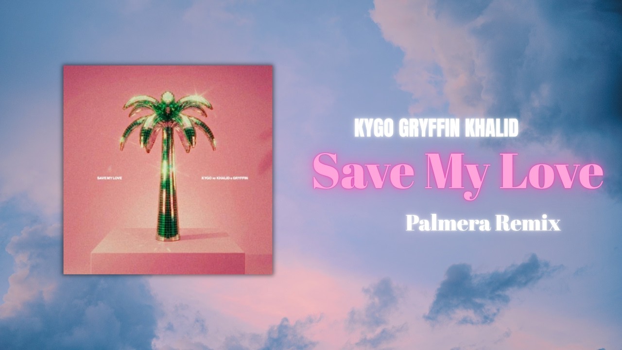 Kygo, Khalid & Gryffin - Save My Love (Palmera Remix)