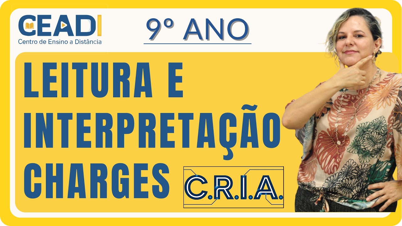 CEADI C.R.I.A. | 9º ano Língua Port. | Leitura e Interpretação Charges | 1º Bim. Prof.ª Gislane T.