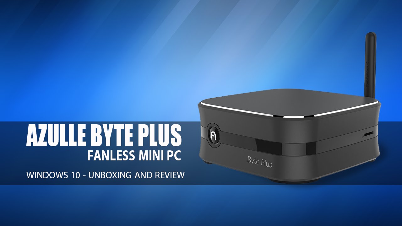 Azulle Byte Plus Fanless Windows 10 Mini PC - Review