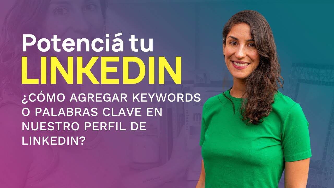 ¿Cómo agregar keywords o palabras clave en nuestro perfil de Linkedin?
