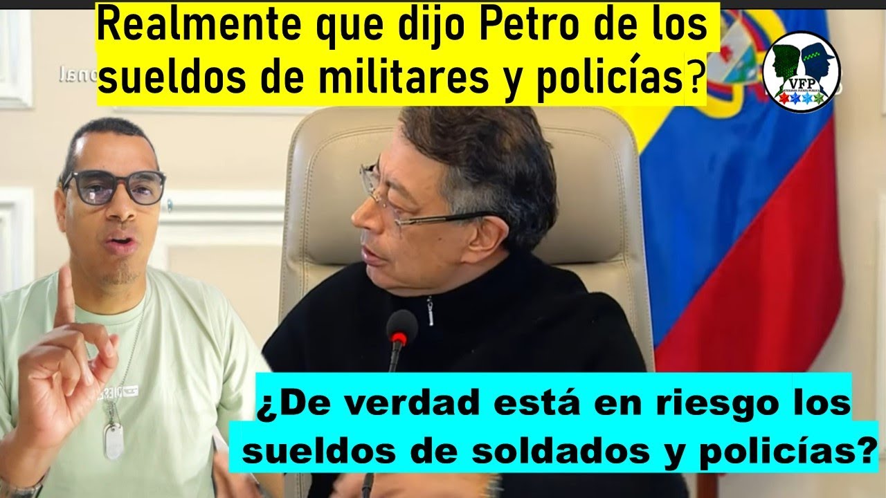 ¿De verdad está en riesgo los sueldos de soldados y policías? "REALMENTE QUE DIJO PETRO"