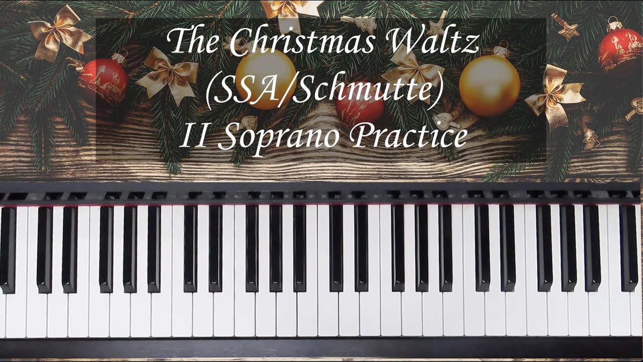 The Christmas Waltz - SSA - Schmutte - II Soprano Practice with Brenda