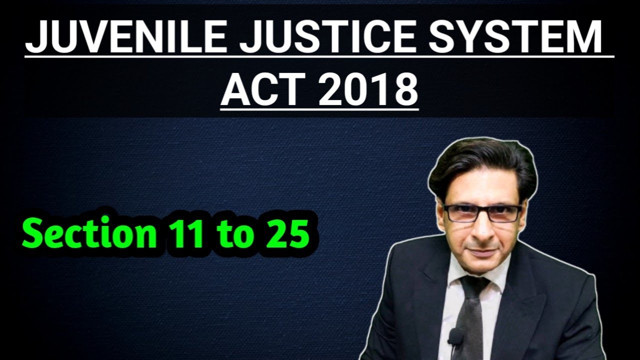 Section 11 to 25 JUVENILE JUSTICE SYSTEM ACT 2018 || THE LAW SESSION