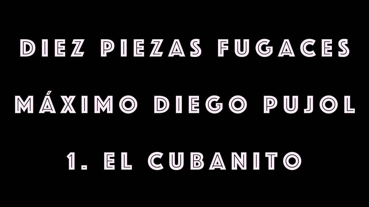 M&aacute;ximo Diego Pujol - Diez Piezas Fugaces, 1. El Cubanito