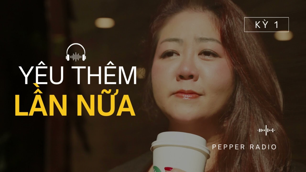 Pepper radio - Kỳ 1: Yêu Thêm Lần Nữa