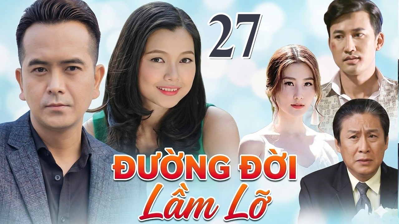 ĐƯỜNG ĐỜI LẦM LỠ Tập 27 | Phim Việt Nam Hay Mới Nhất | Phim T&acirc;m L&yacute; T&igrave;nh Cảm Việt Nam Hay Nhất 2026