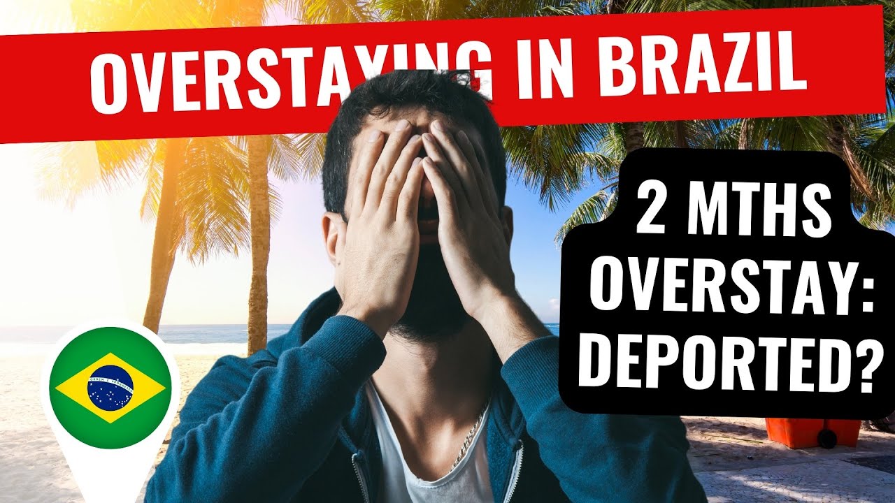 Overstayed in Brazil for 2 months ⏰ Am I going to be deported? 👮‍♂️