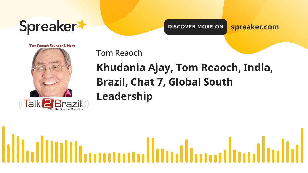 Khudania Ajay, Tom Reaoch, India, Brazil, Chat 7, Global South Leadership