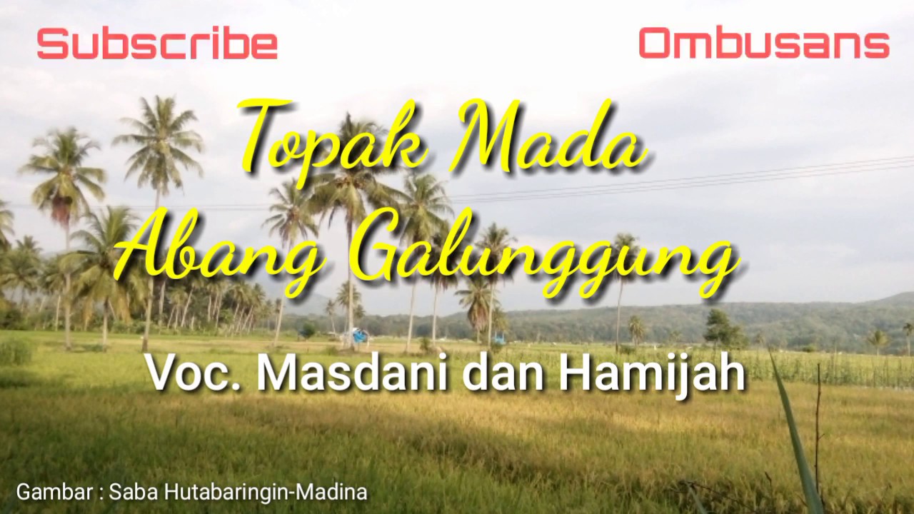 Topak Mada Abang Galunggung | Lirik | Masdani dan Hamijah | Lagu Tapsel Madina | Odangs