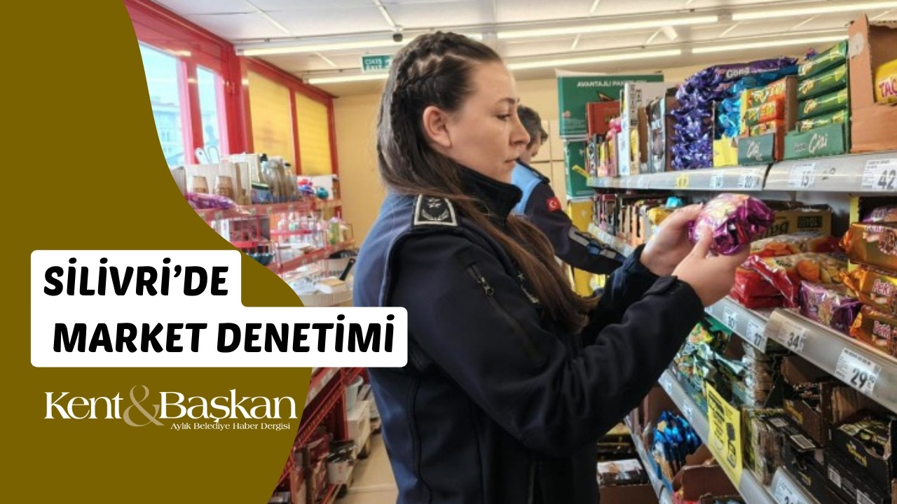 Silivri Belediyesi’nden Ramazan Öncesi Marketlere Sıkı Denetim