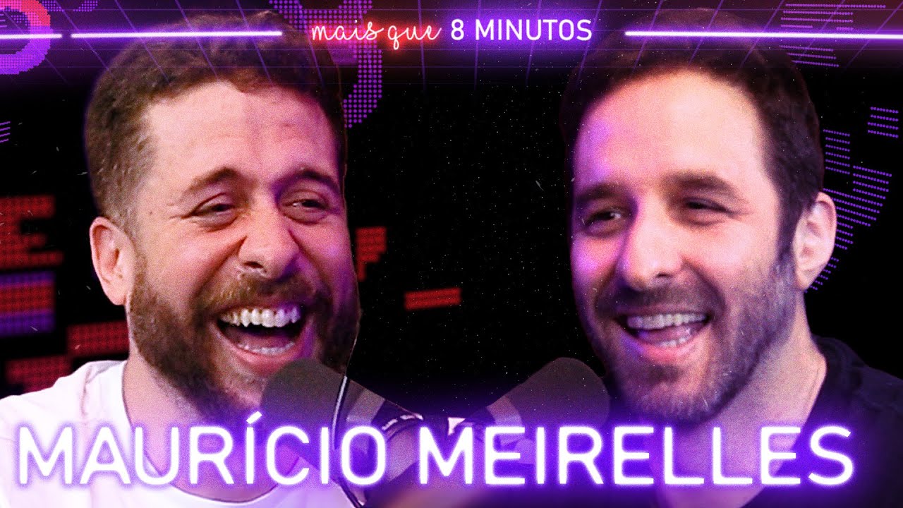 MAURÍCIO MEIRELLES - Mais que 8 Minutos #154