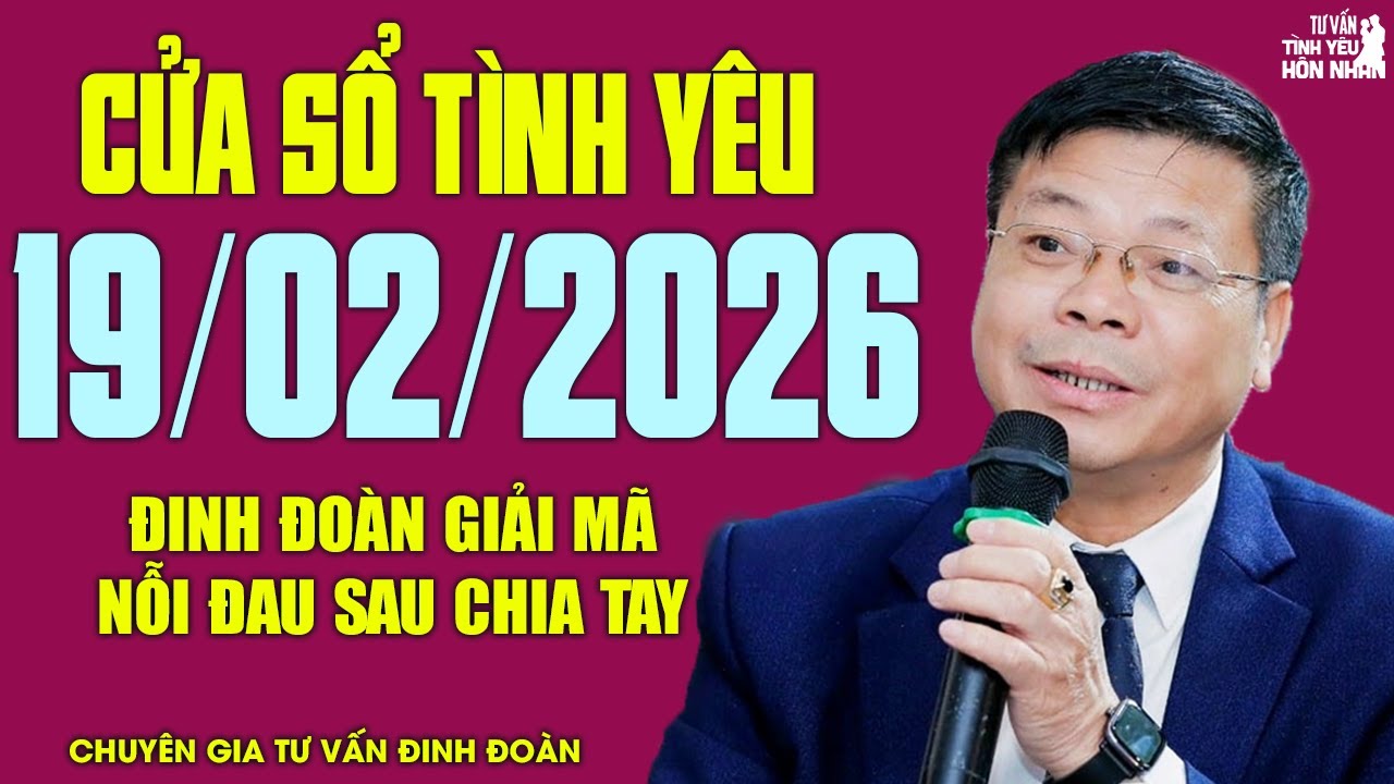 Nghe Cửa Sổ Tình Yêu Hôm Nay Ngày 19/02/2026 | Đinh Đoàn Giải Mã Nỗi Đau Sau Chia Tay