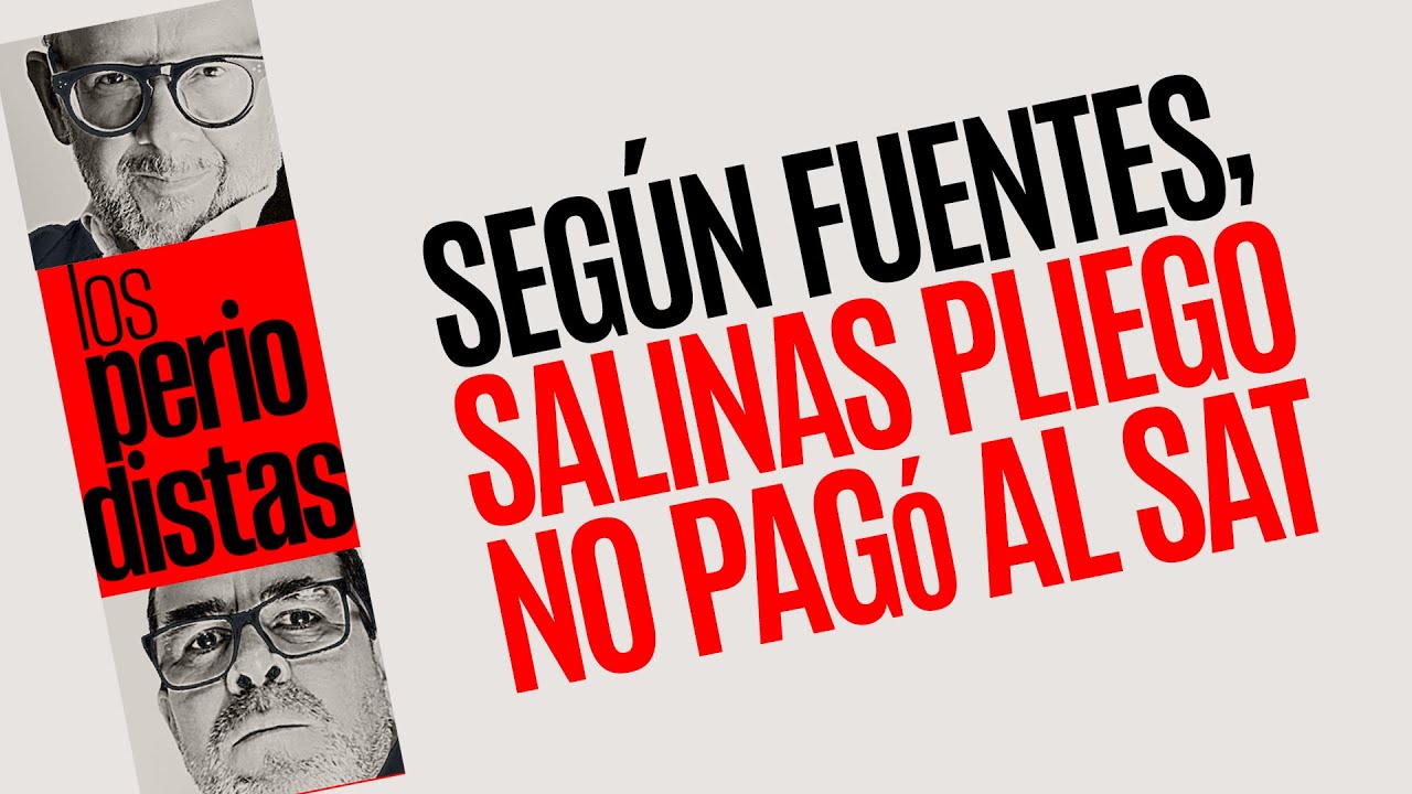 #Análisis ¬ Según fuentes, Salinas Pliego no pagó al SAT