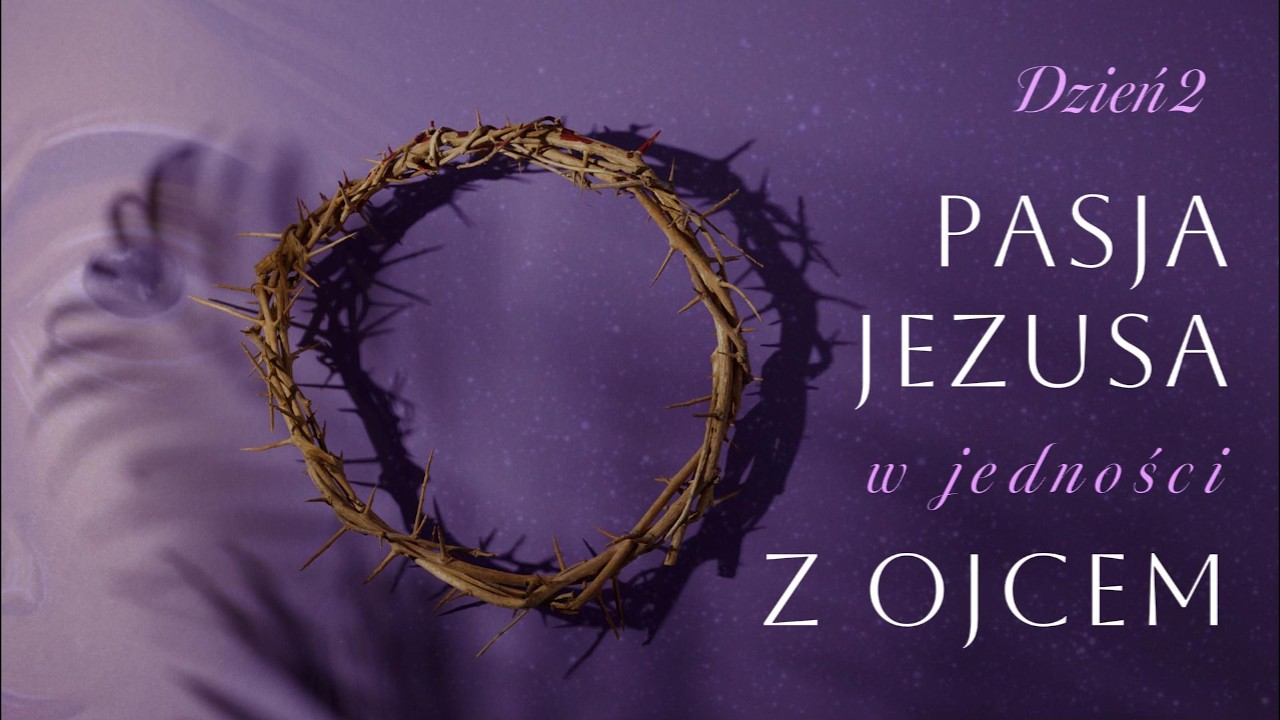 Dzień 2. Pasja Jezusa w jedności z Ojcem | 19.02.2026