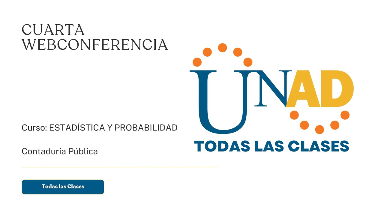 CUARTA WEB CONFERENCIA | ESTADÍSTICA Y PROBABILIDAD | UNAD