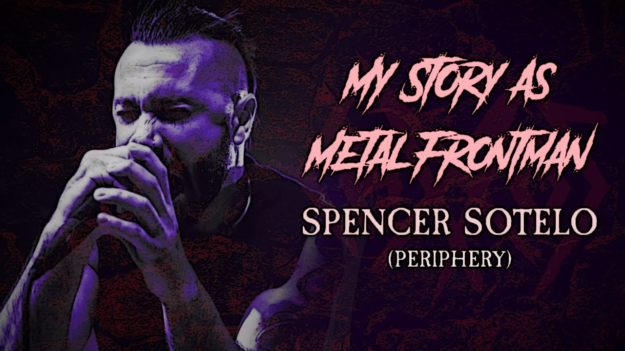 My Story As Metal Frontman: Spencer Sotelo (Periphery)