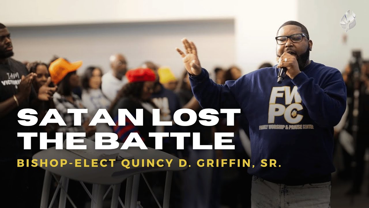 Satan Lost The Battle | Bishop-Elect Quincy D. Griffin Sr. | The FWPC