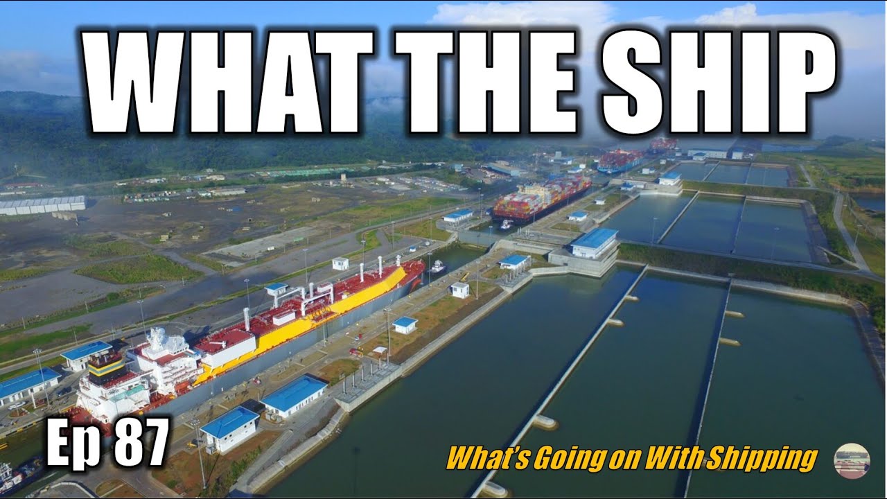 What the Ship (Ep87) Panama Canal | Containers | Getting Hot | Grain, Oil & Coal | To Rule the Waves