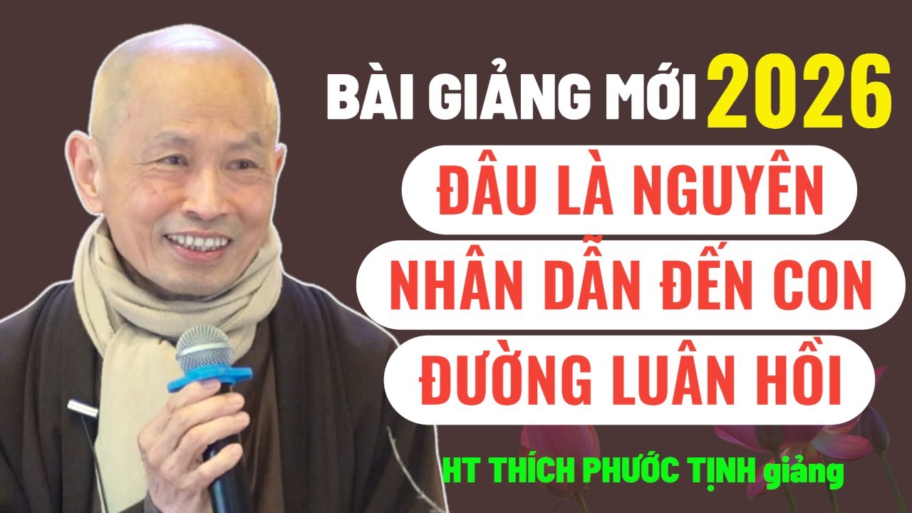 ĐÂU LÀ NGUỒN CỘI CỦA CON ĐƯỜNG LUÂN HỒI VỚI GÓC NHÌN PHẬT GIÁO ? | HT Thích Phước Tịnh giảng