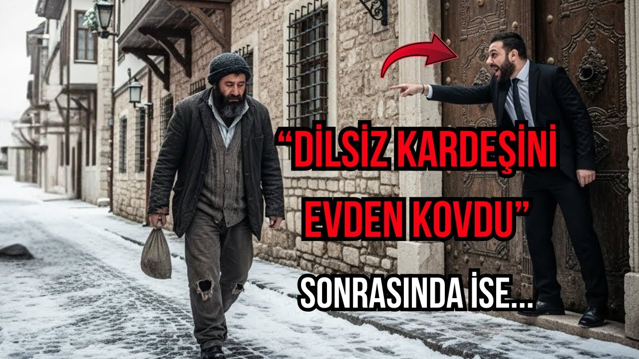 DİLSİZ KARDEŞİNİ KAPIYA ATAN  ADAM, ONA NASIL MUHTAÇ OLDU?